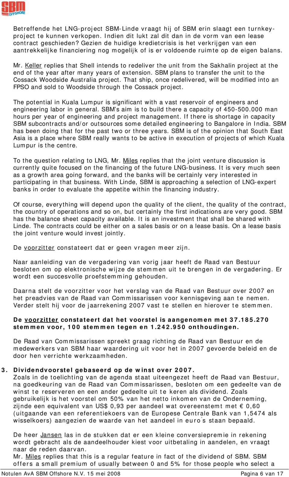 Keller replies that Shell intends to redeliver the unit from the Sakhalin project at the end of the year after many years of extension.