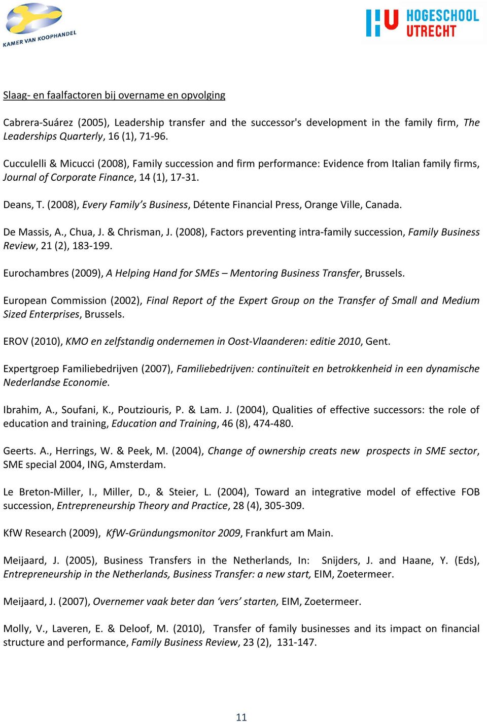 (2008), Every Family s Business, Détente Financial Press, Orange Ville, Canada. De Massis, A., Chua, J. & Chrisman, J.