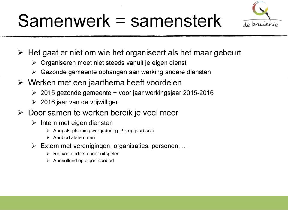 werkingsjaar 2015-2016 2016 jaar van de vrijwilliger Door samen te werken bereik je veel meer Intern met eigen diensten Aanpak: