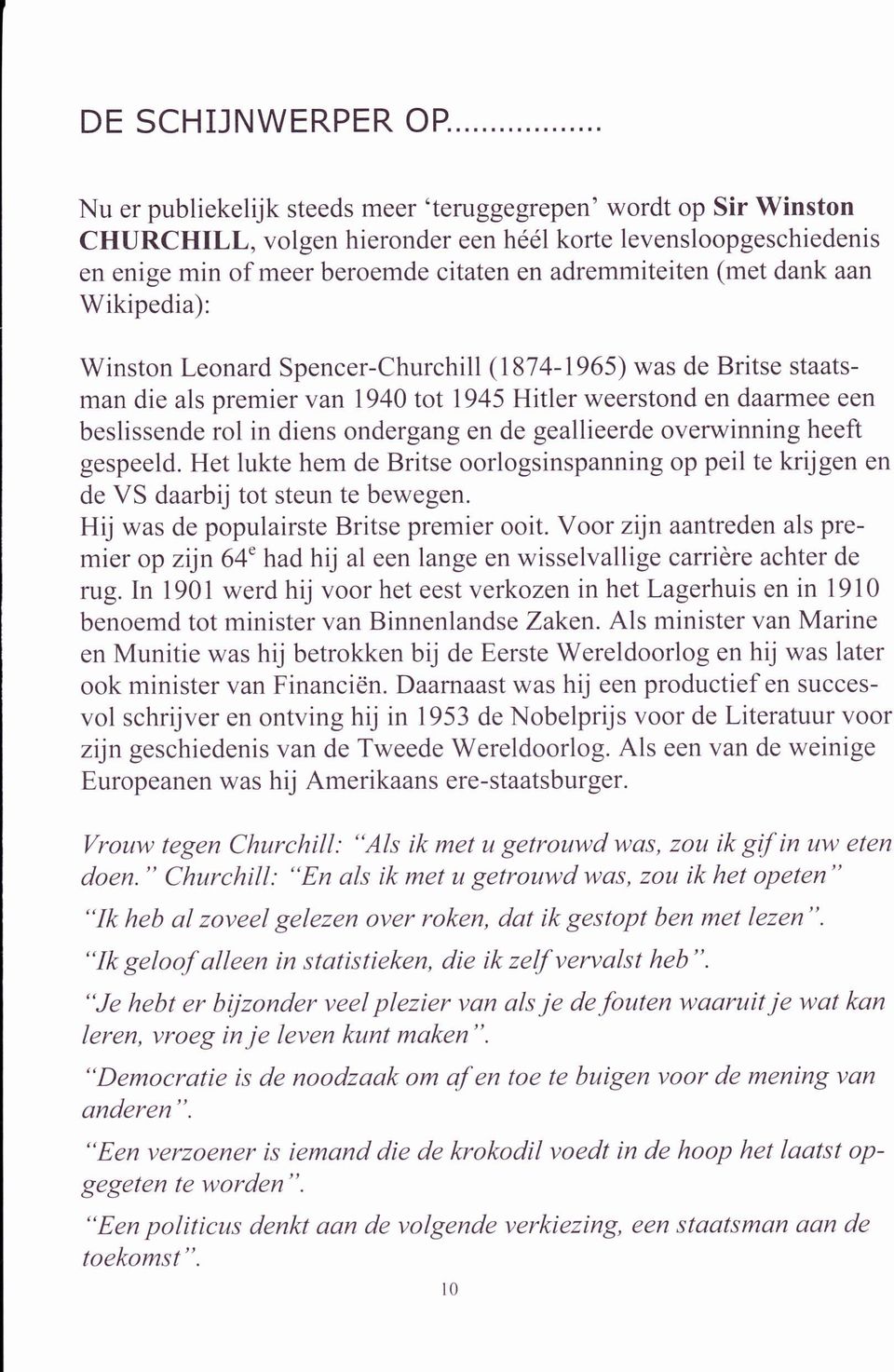 diens ondergang en de geallieerde overwinning heeft gespeeld. Het lukte hem de Britse oorlogsinspanning op peil te krijgen en de VS daarbij tot steun te bewegen.