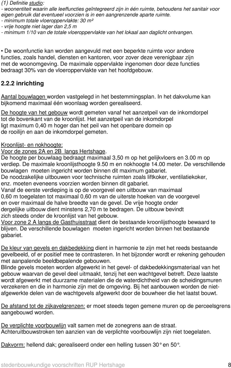 De woonfunctie kan worden aangevuld met een beperkte ruimte voor andere functies, zoals handel, diensten en kantoren, voor zover deze verenigbaar zijn met de woonomgeving.