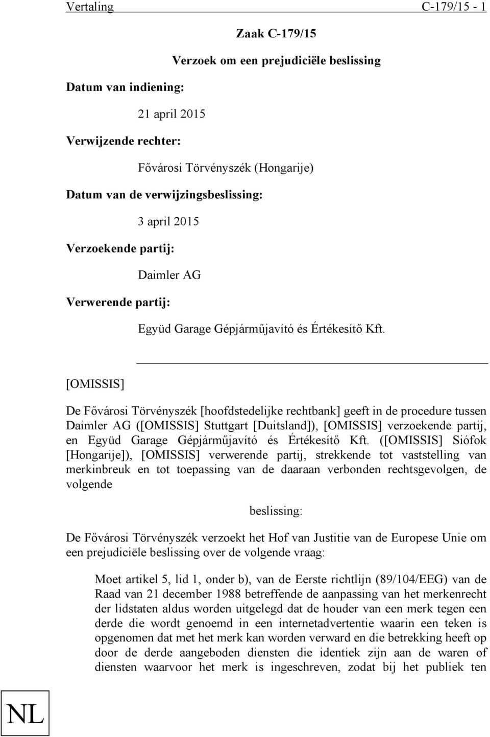 [OMISSIS] De Fővárosi Törvényszék [hoofdstedelijke rechtbank] geeft in de procedure tussen Daimler AG ([OMISSIS] Stuttgart [Duitsland]), [OMISSIS] verzoekende partij, en Együd Garage Gépjárműjavító