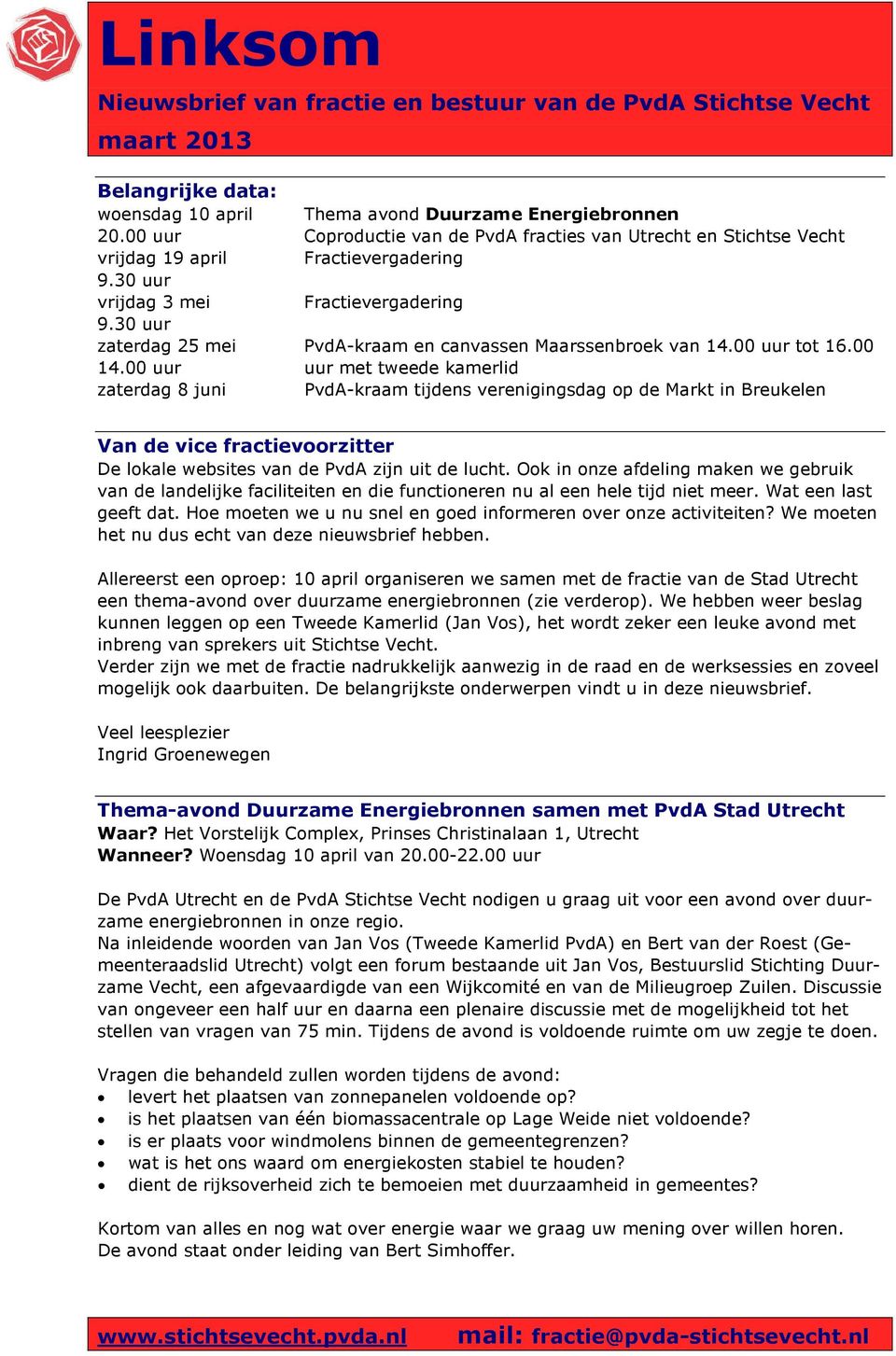 van 14.00 uur tot 16.00 uur met tweede kamerlid PvdA-kraam tijdens verenigingsdag op de Markt in Breukelen Van de vice fractievoorzitter De lokale websites van de PvdA zijn uit de lucht.