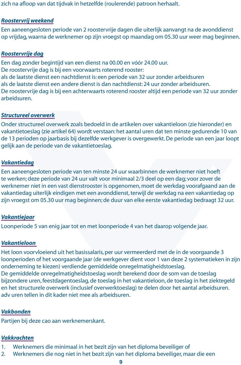 30 uur weer mag beginnen. Roostervrije dag Een dag zonder begintijd van een dienst na 00.00 en vóór 24.00 uur.