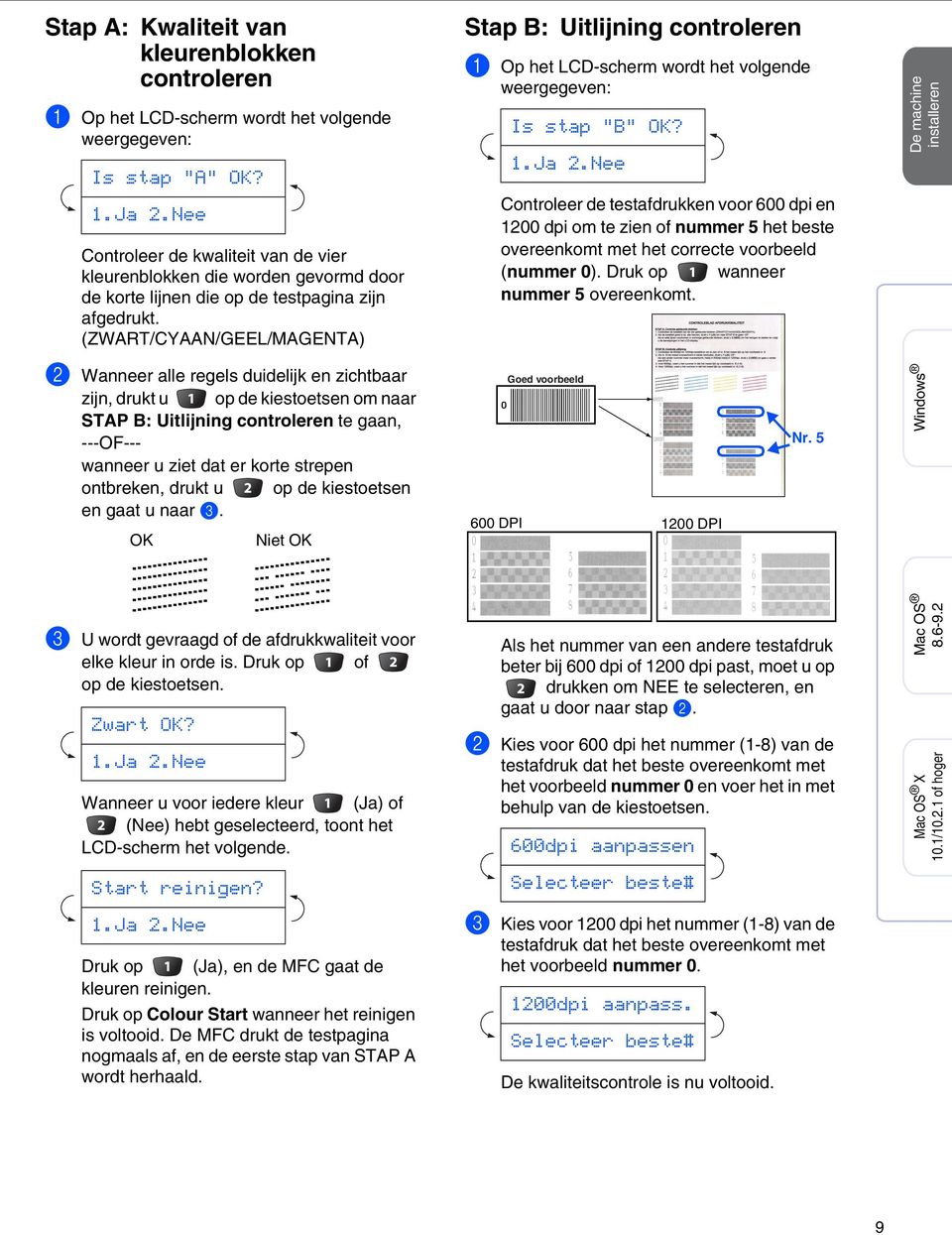 (ZWART/CYAAN/GEEL/MAGENTA) Stap B: Uitlijning controleren 1 Op het LCD-scherm wordt het volgende weergegeven: Is stap "B" OK? 1.Ja 2.