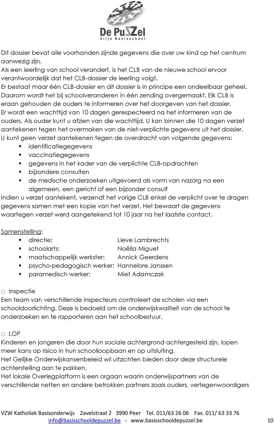 Er bestaat maar één CLB-dossier en dit dossier is in principe een ondeelbaar geheel. Daarom wordt het bij schoolveranderen in één zending overgemaakt.