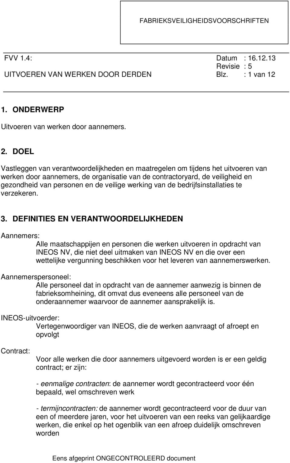 veilige werking van de bedrijfsinstallaties te verzekeren. 3.