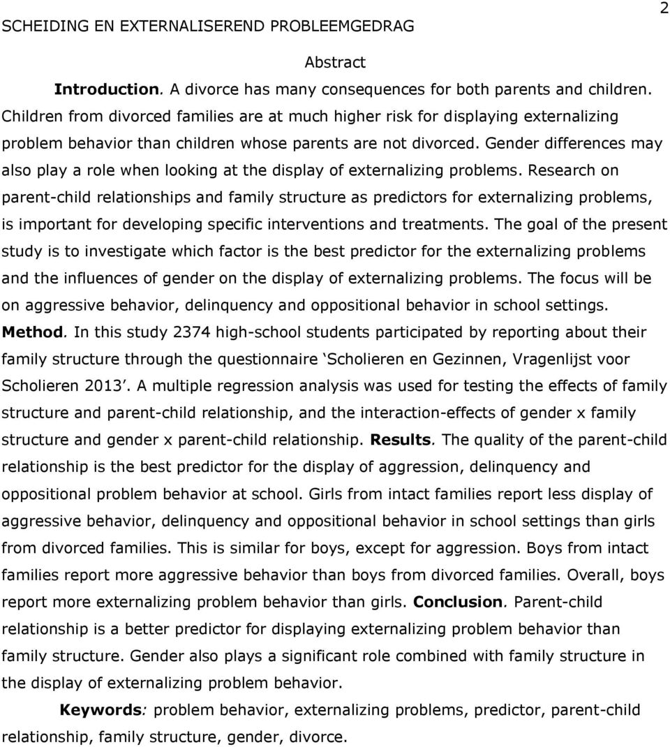 Gender differences may also play a role when looking at the display of externalizing problems.