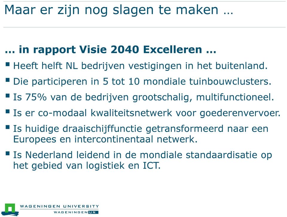 Is 75% van de bedrijven grootschalig, multifunctioneel. Is er co-modaal kwaliteitsnetwerk voor goederenvervoer.