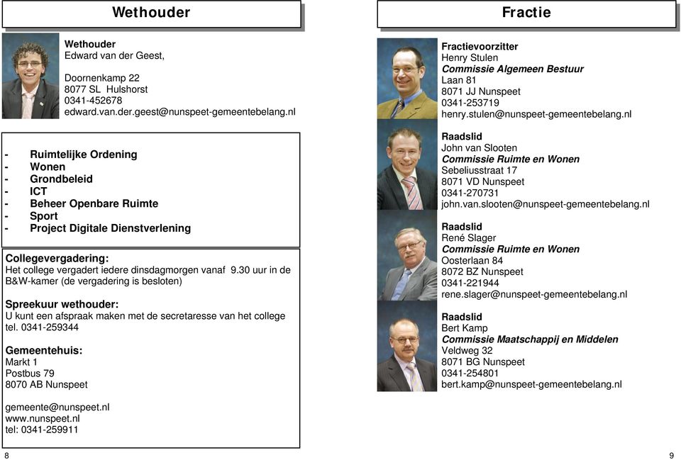 0341-259344 Gemeentehuis: Markt 1 Postbus 79 8070 AB Nunspeet Wethouder Edward van der Geest, Doornenkamp 22 8077 SL Hulshorst 0341-452678 edward.van.der.geest@nunspeet-gemeentebelang.