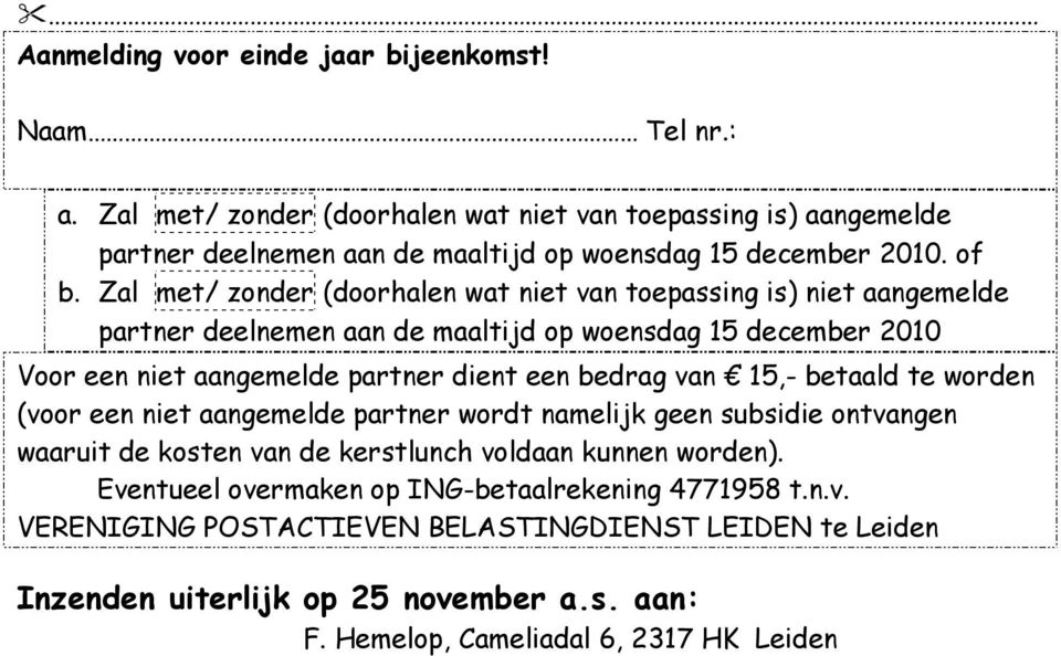 Zal met/ zonder (doorhalen wat niet van toepassing is) niet aangemelde partner deelnemen aan de maaltijd op woensdag 15 december 2010 Voor een niet aangemelde partner dient een bedrag