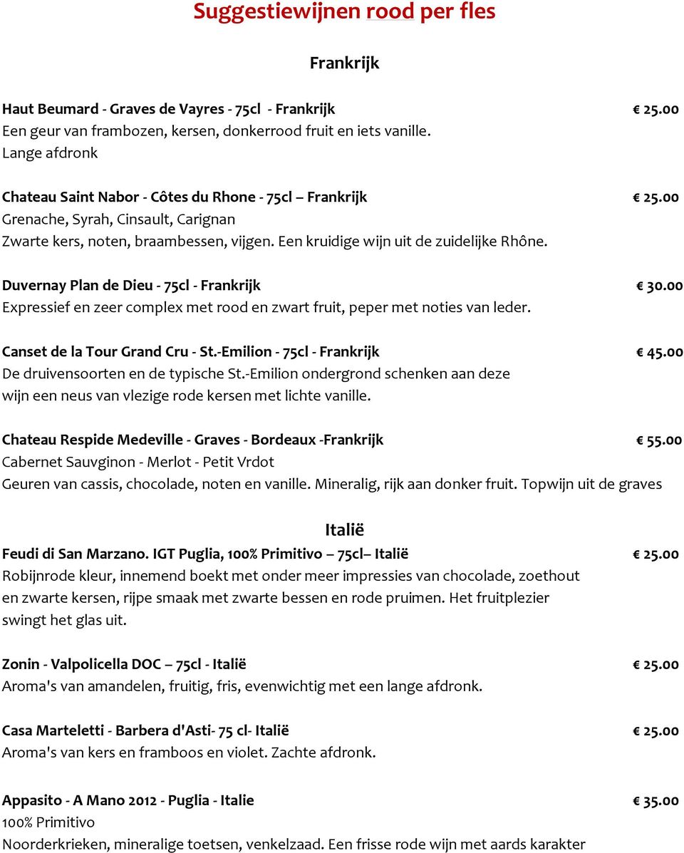 Duvernay Plan de Dieu - 75cl - Frankrijk 30.00 Expressief en zeer complex met rood en zwart fruit, peper met noties van leder. Canset de la Tour Grand Cru - St.-Emilion - 75cl - Frankrijk 45.