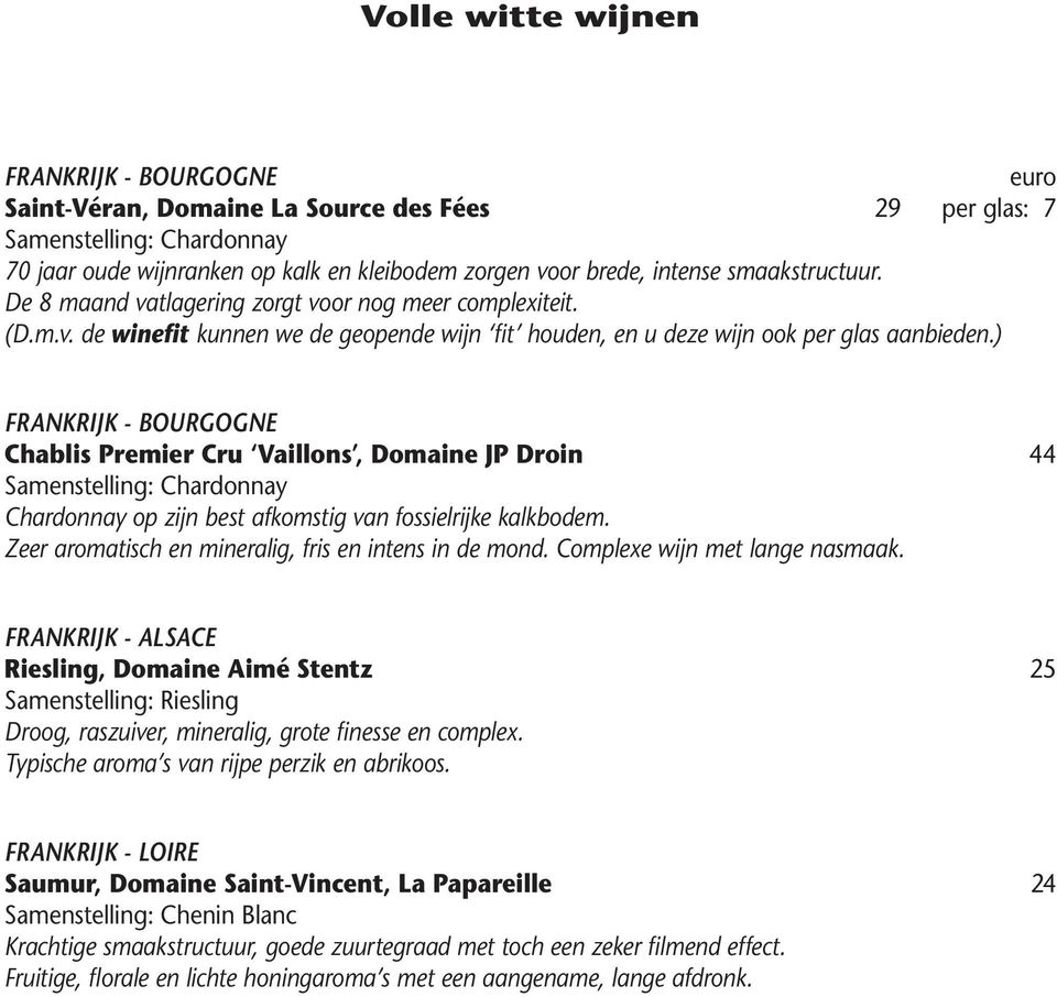 ) FRANKRIJK - BOURGOGNE Chablis Premier Cru Vaillons, Domaine JP Droin 44 Samenstelling: Chardonnay Chardonnay op zijn best afkomstig van fossielrijke kalkbodem.