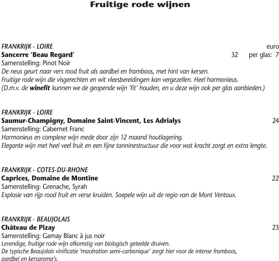 ) Frankrijk - LOIRE Saumur-Champigny, Domaine Saint-Vincent, Les Adrialys 24 Samenstelling: Cabernet Franc Harmonieus en complexe wijn mede door zijn 12 maand houtlagering.