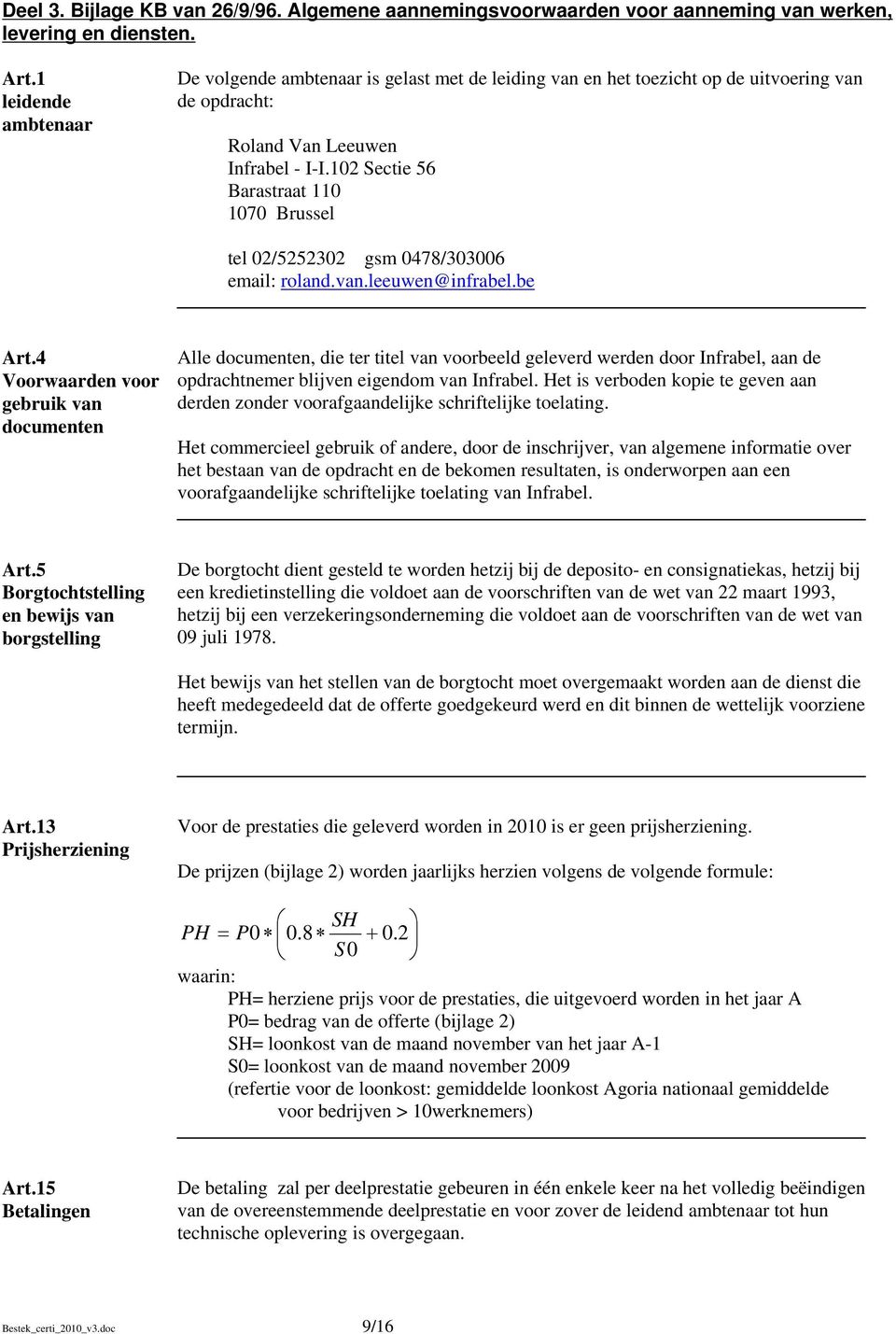 102 Sectie 56 Barastraat 110 1070 Brussel tel 02/5252302 gsm 0478/303006 email: roland.van.leeuwen@infrabel.be Art.