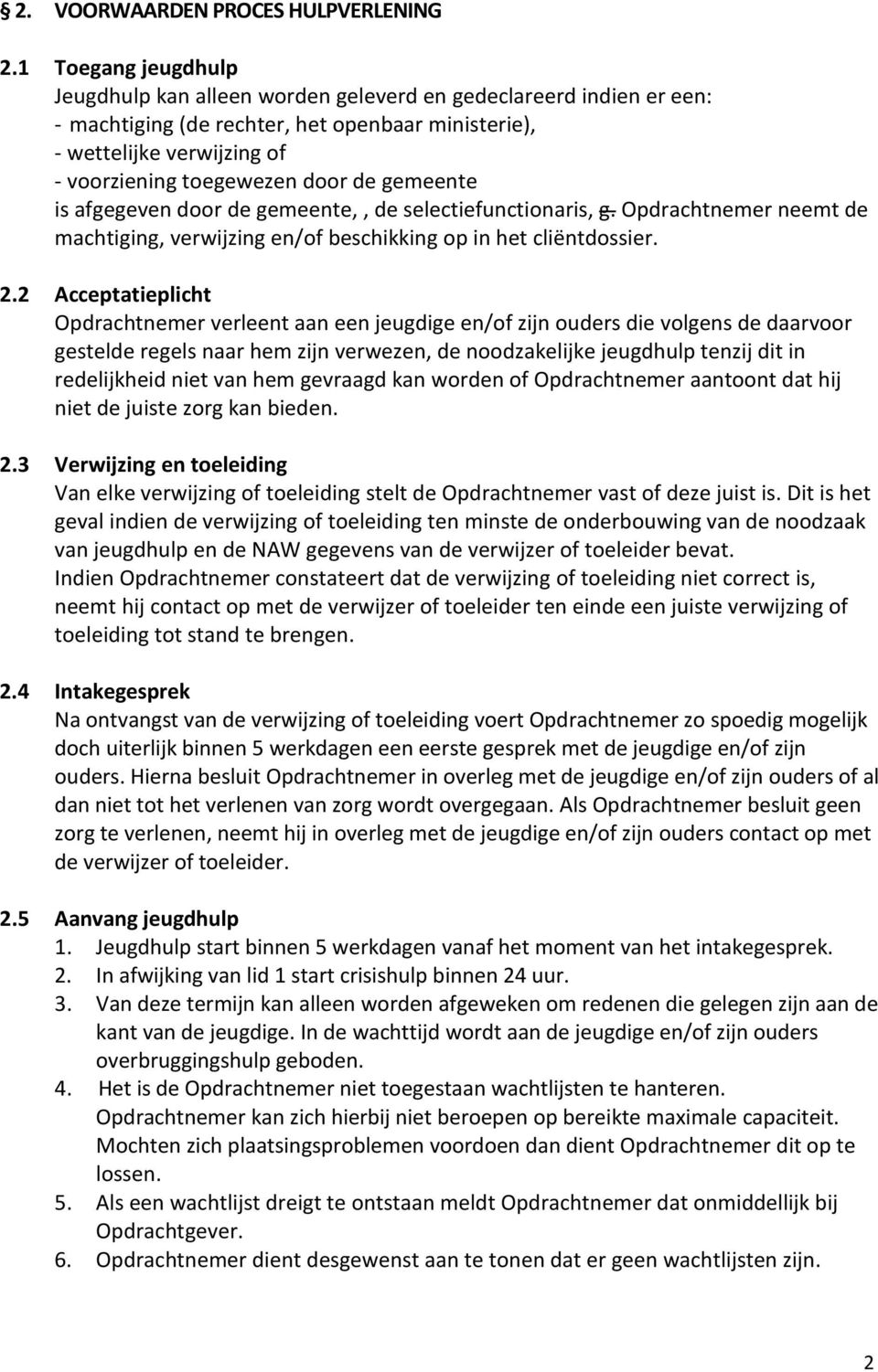 gemeente is afgegeven door de gemeente,, de selectiefunctionaris, g. Opdrachtnemer neemt de machtiging, verwijzing en/of beschikking op in het cliëntdossier. 2.