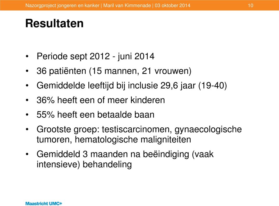 heeft een of meer kinderen 55% heeft een betaalde baan Grootste groep: testiscarcinomen,