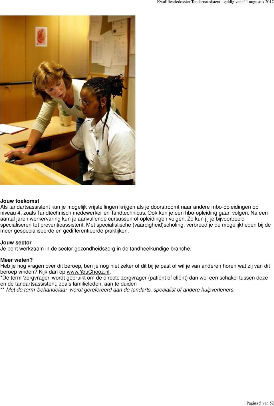 Met specialistische (vaardigheid)scholing, verbreed je de mogelijkheden bij de meer gespecialiseerde en gedifferentieerde praktijken.