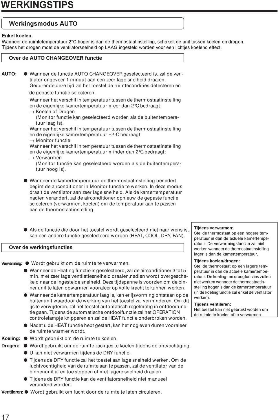 Over de AUTO CHANGEOVER functie AUTO: Wanneer de functie AUTO CHANGEOVER geselecteerd is, zal de ventilator ongeveer 1 minuut aan een zeer lage snelheid draaien.