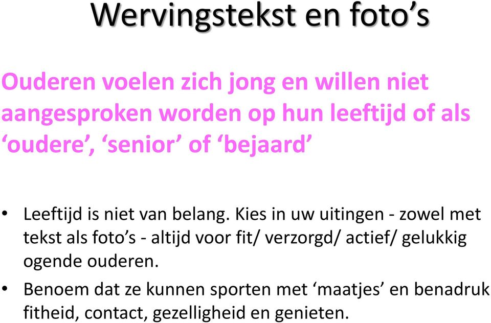 Kies in uw uitingen - zowel met tekst als foto s - altijd voor fit/ verzorgd/ actief/