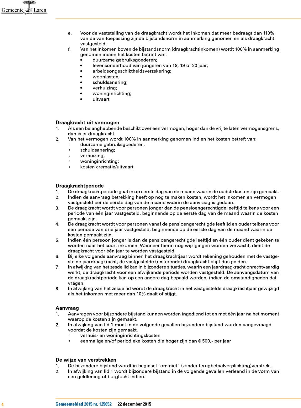 jaar; arbeidsongeschiktheidsverzekering; woonlasten; schuldsanering; verhuizing; woninginrichting; uitvaart Draagkracht uit vermogen 1.