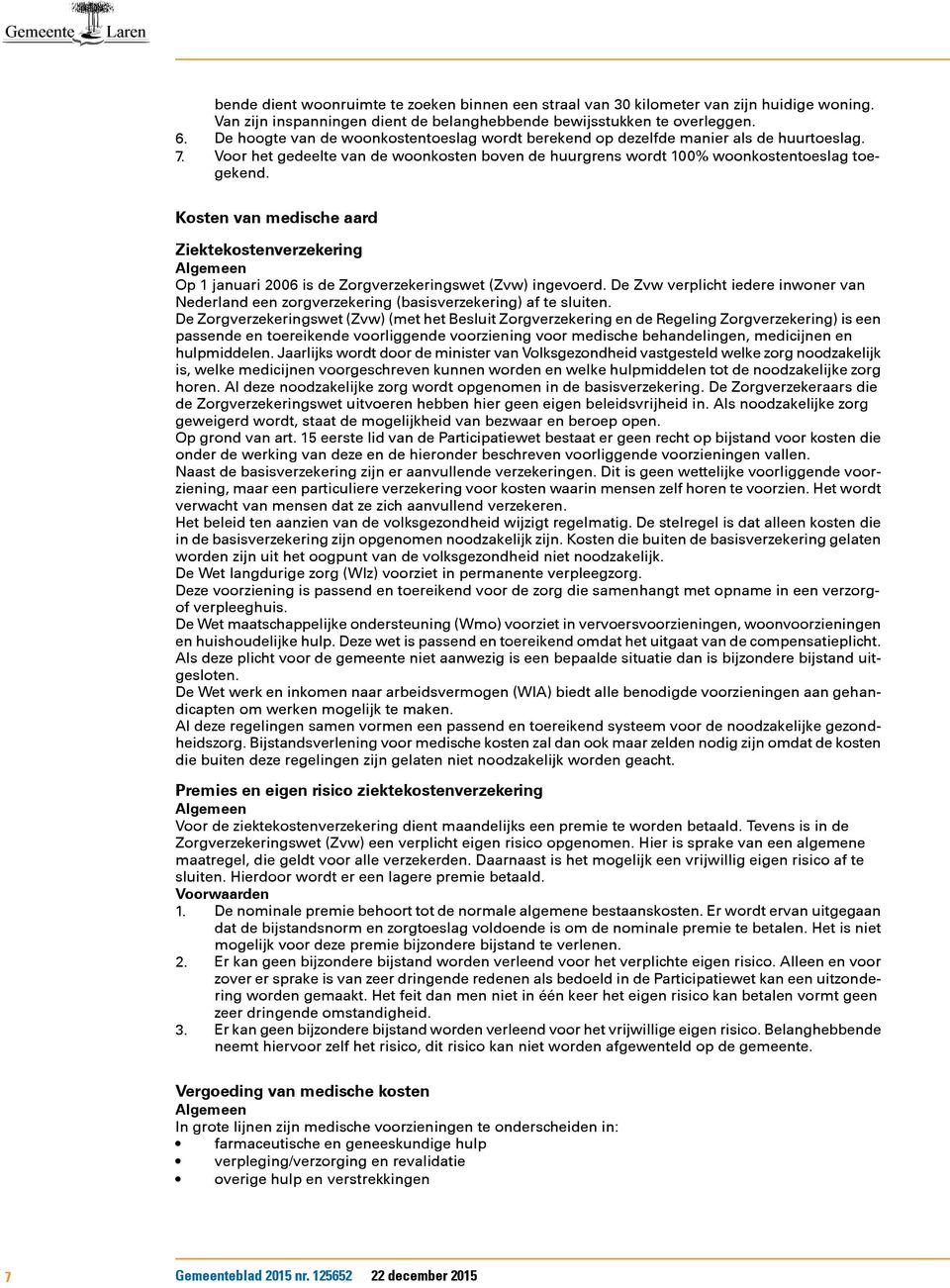 Kosten van medische aard Ziektekostenverzekering Op 1 januari 2006 is de Zorgverzekeringswet (Zvw) ingevoerd.