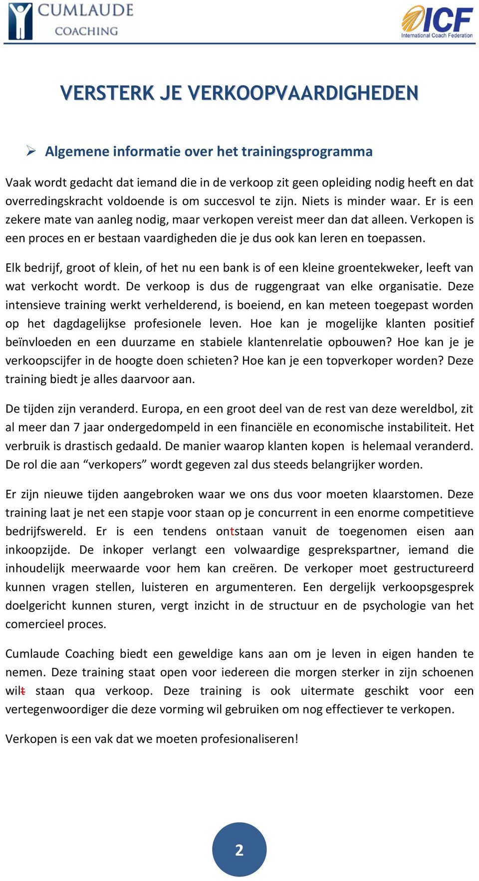 Verkopen is een proces en er bestaan vaardigheden die je dus ook kan leren en toepassen. Elk bedrijf, groot of klein, of het nu een bank is of een kleine groentekweker, leeft van wat verkocht wordt.