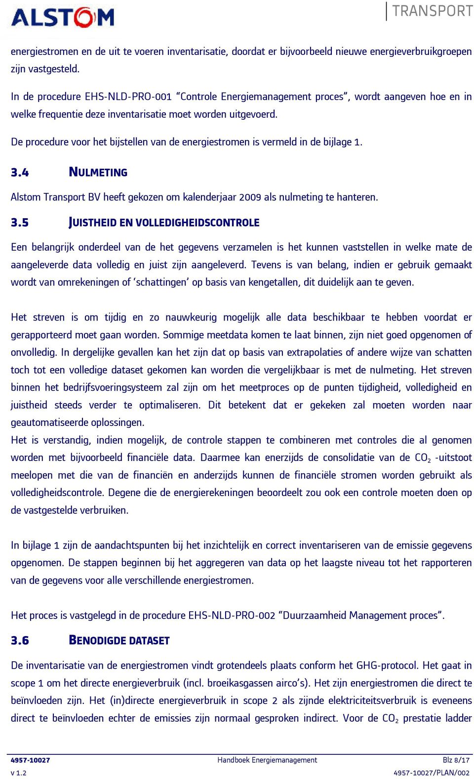 De procedure voor het bijstellen van de energiestromen is vermeld in de bijlage 1. 3.