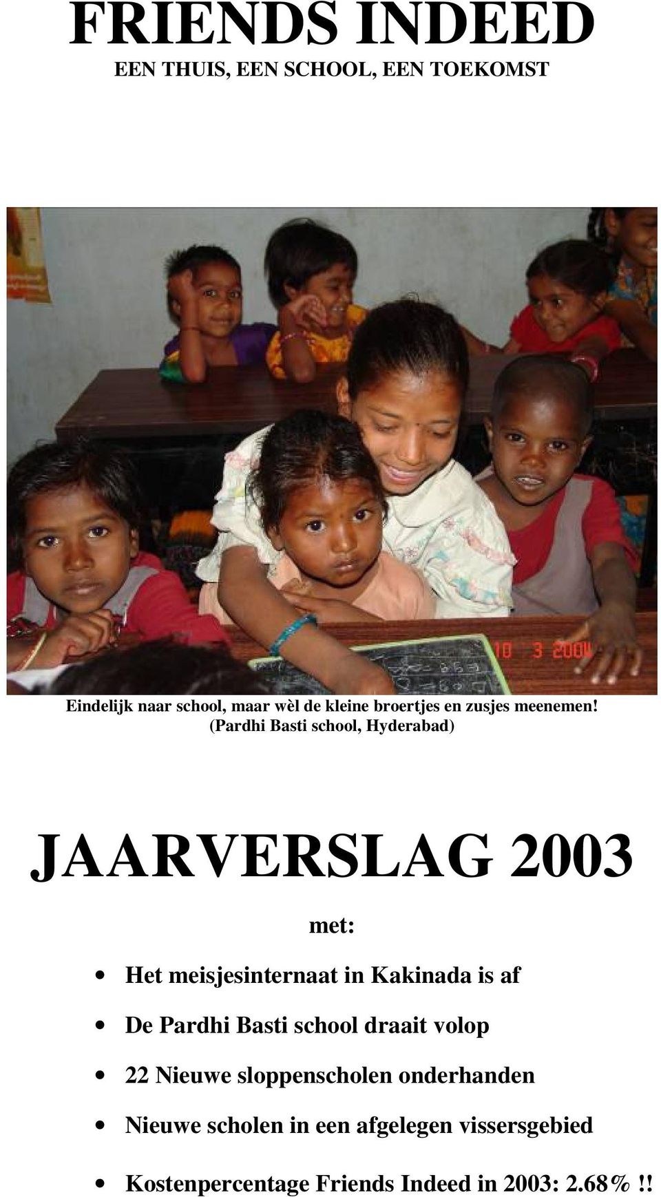 (Pardhi Basti school, Hyderabad) JAARVERSLAG 2003 met: Het meisjesinternaat in Kakinada is af