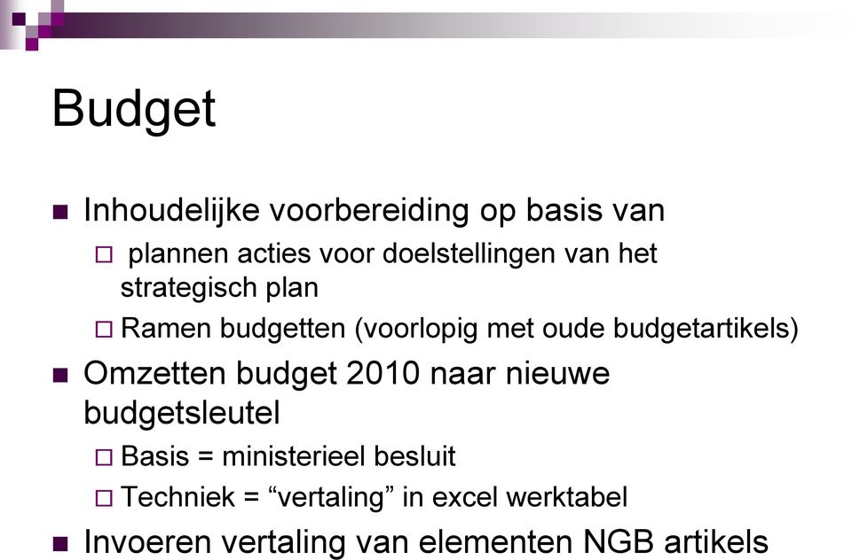budgetartikels) Omzetten budget 2010 naar nieuwe budgetsleutel Basis =
