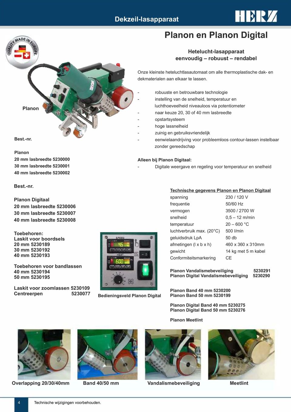 Planon 20 mm lasbreedte 5230000 30 mm lasbreedte 5230001 40 mm lasbreedte 5230002 - robuuste en betrouwbare technologie - instelling van de snelheid, temperatuur en luchthoeveelheid niveauloos via