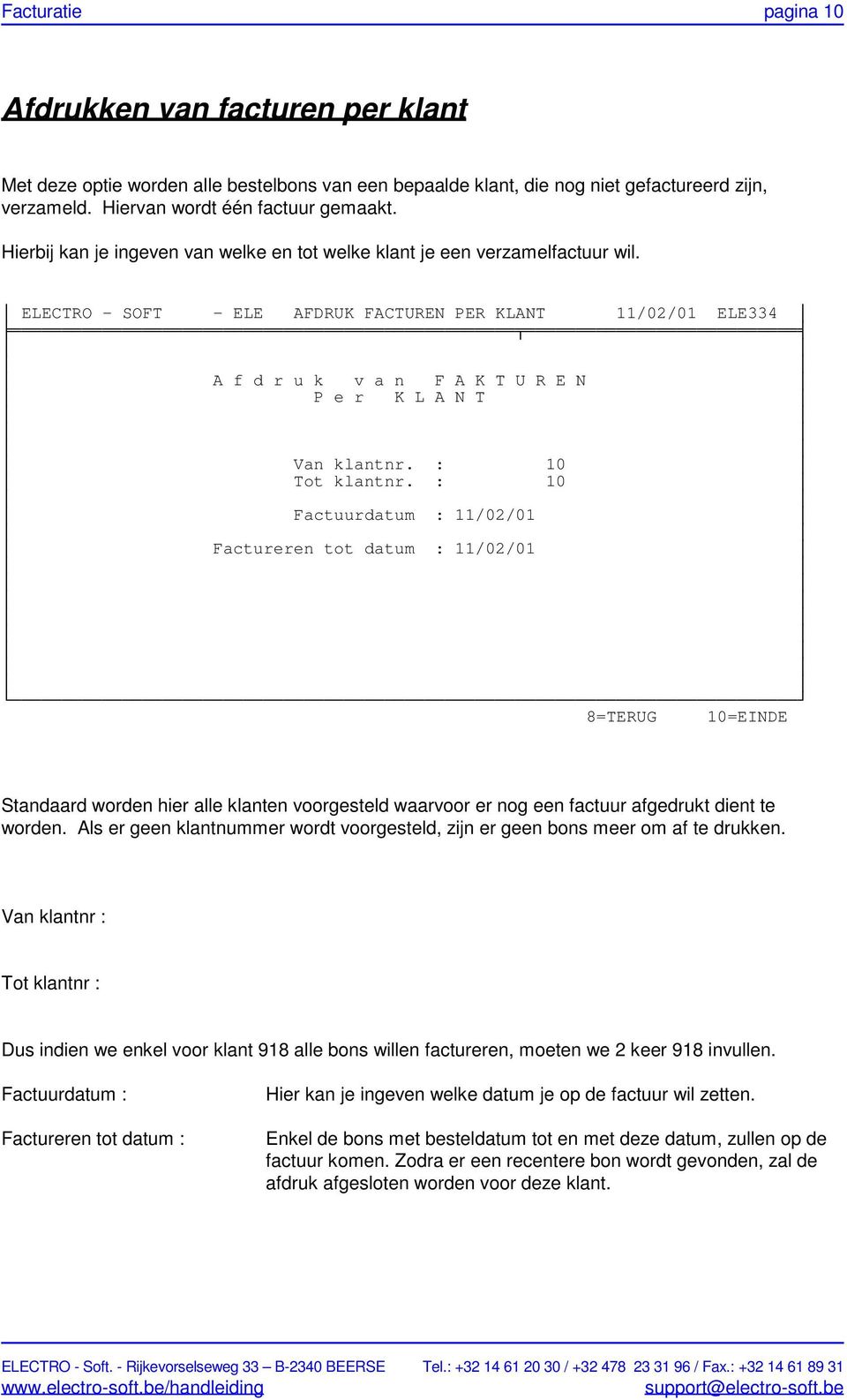 ELECTRO - SOFT - ELE AFDRUK FACTUREN PER KLANT 11/02/01 ELE334 A f d r u k v a n F A K T U R E N P e r K L A N T Van klantnr. : 10 Tot klantnr.