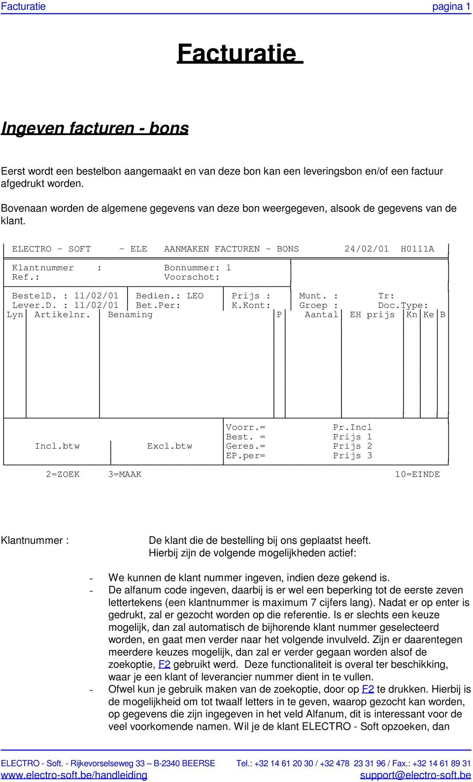 : Voorschot: BestelD. : 11/02/01 Bedien.: LEO Prijs : Munt. : Tr: Lever.D. : 11/02/01 Bet.Per: K.Kont: Groep : Doc.Type: Lyn Artikelnr. Benaming P Aantal EH prijs KnKeB Voorr.= Pr.Incl Best.