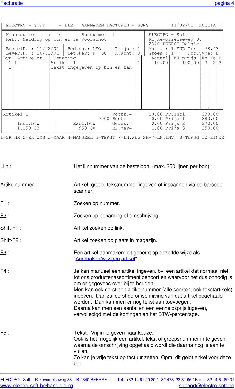 Type: B Lyn Artikelnr. Benaming P Aantal EH prijs KnKeB 11 Artikel 1 1 10.00 100.00 3 23 2 Tekst ingegeven op bon en fak Artikel 1 Voorr.= 20.00 Pr.Incl 338,80 0000Best. = 0.00 Prijs 1 280,00 Incl.