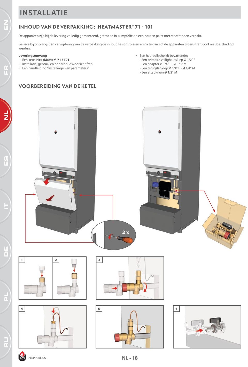 Leveringsomvang Een ketel HeatMaster 71 / 101 Installatie, gebruik en onderhoudsvoorschriften Een handleiding Instellingen en parameters Een hydraulische kit