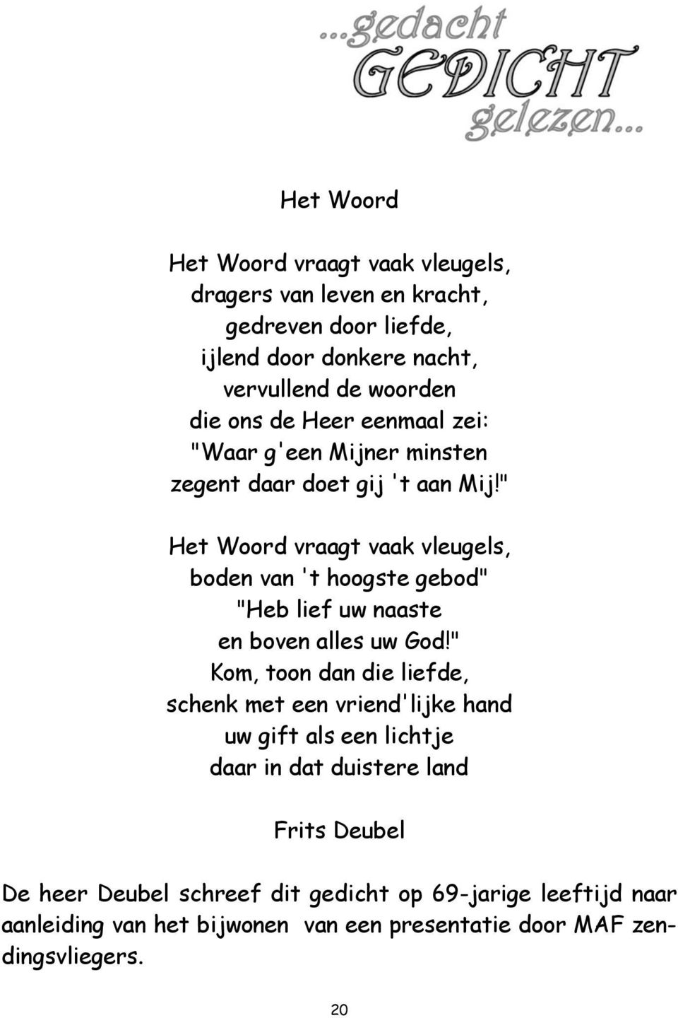 " Het Woord vraagt vaak vleugels, boden van 't hoogste gebod" "Heb lief uw naaste en boven alles uw God!