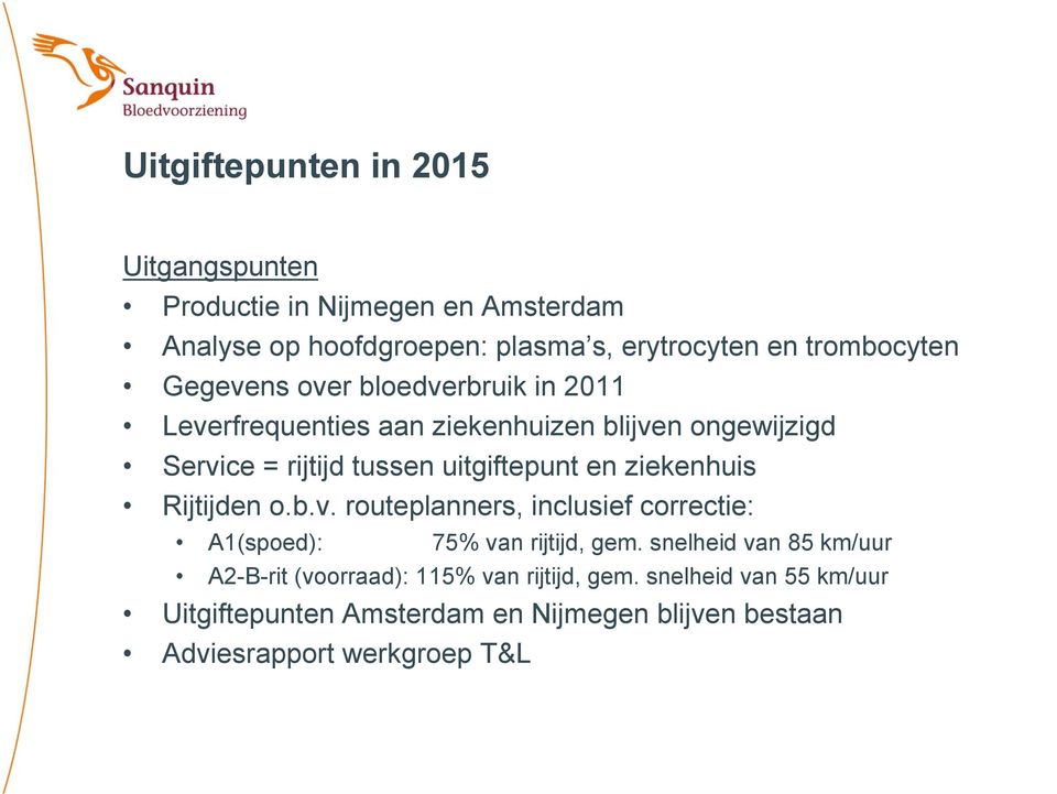 uitgiftepunt en ziekenhuis Rijtijden o.b.v. routeplanners, inclusief correctie: A1(spoed): 75% van rijtijd, gem.