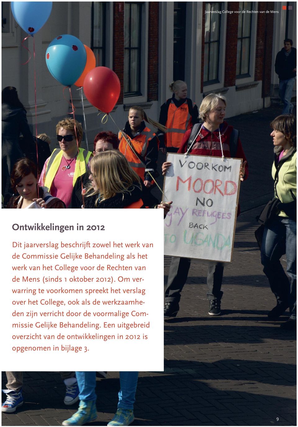 Om verwarring te voorkomen spreekt het verslag over het College, ook als de werkzaamheden zijn verricht