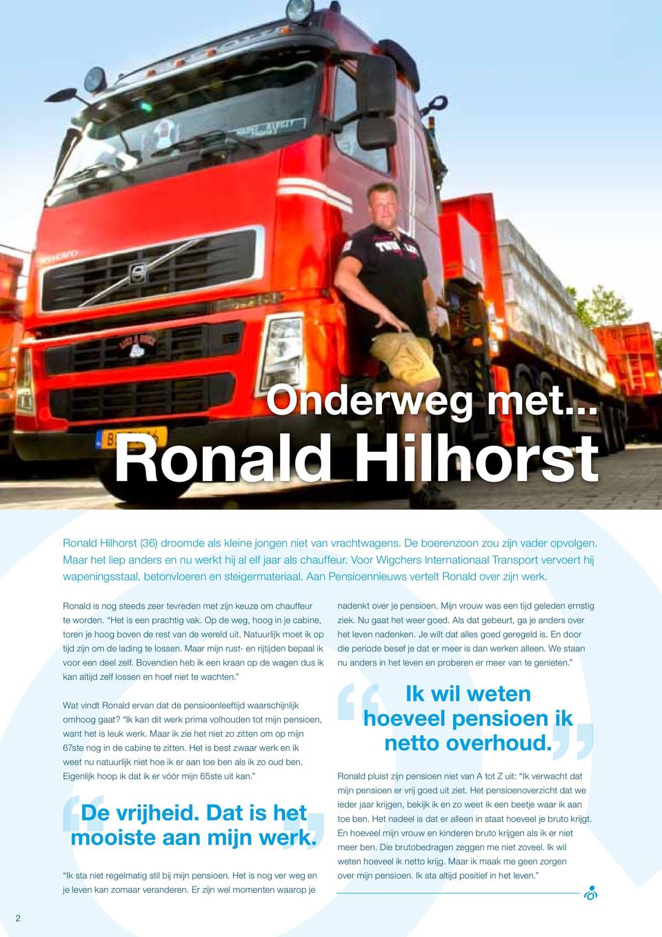 Aan Pensioennieuws vertelt Ronald over zijn werk. Ronald is nog steeds zeer tevreden met zijn keuze om chauffeur te worden. Het is een prachtig vak.