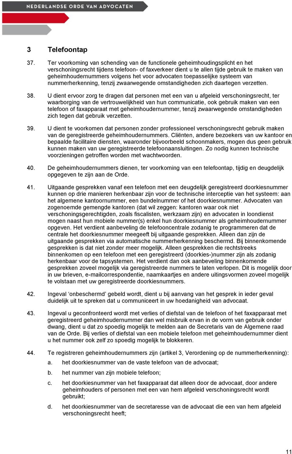 het voor advocaten toepasselijke systeem van nummerherkenning, tenzij zwaarwegende omstandigheden zich daartegen verzetten. 38.