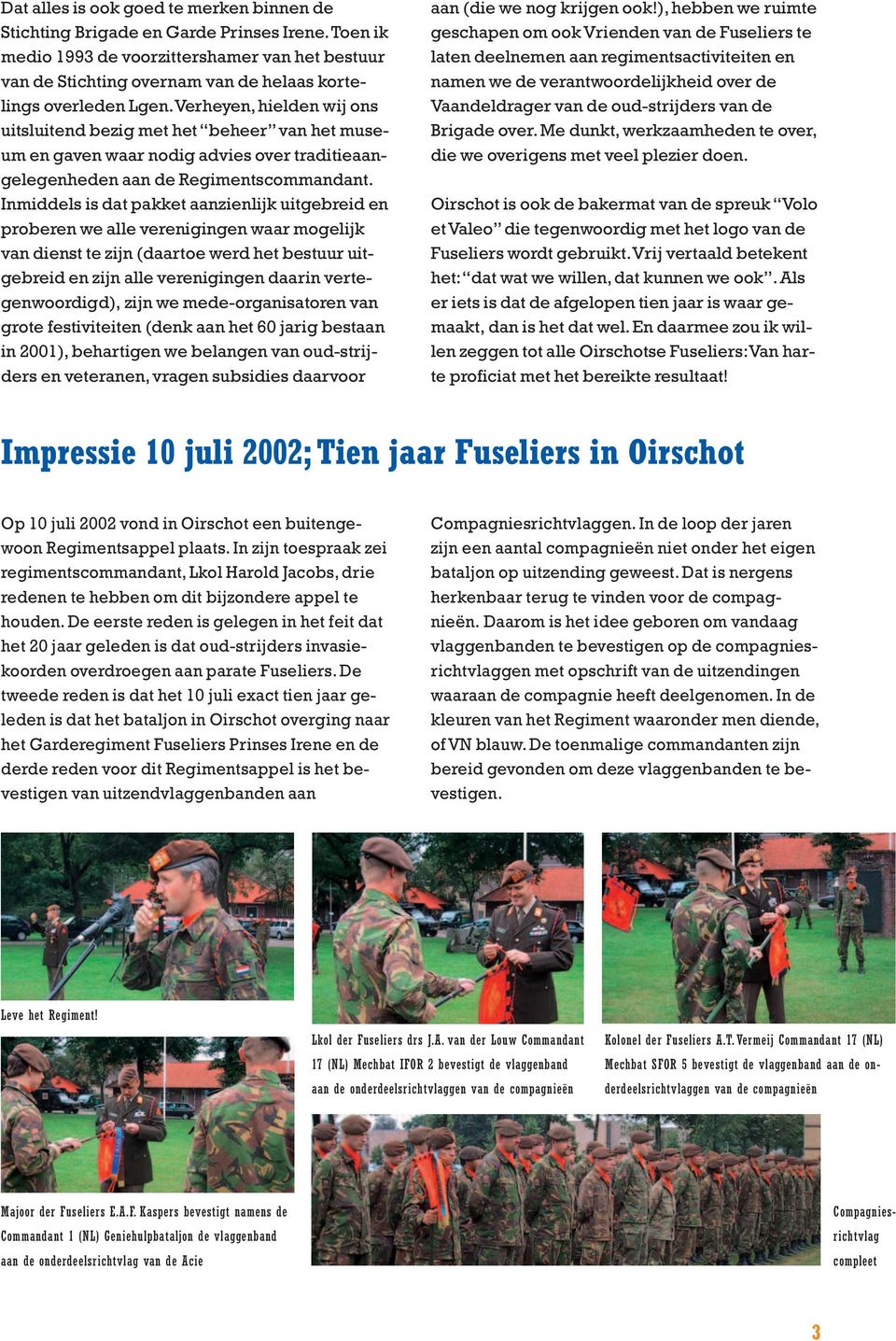 Verheyen, hielden wij ons uitsluitend bezig met het beheer van het museum en gaven waar nodig advies over traditieaangelegenheden aan de Regimentscommandant.