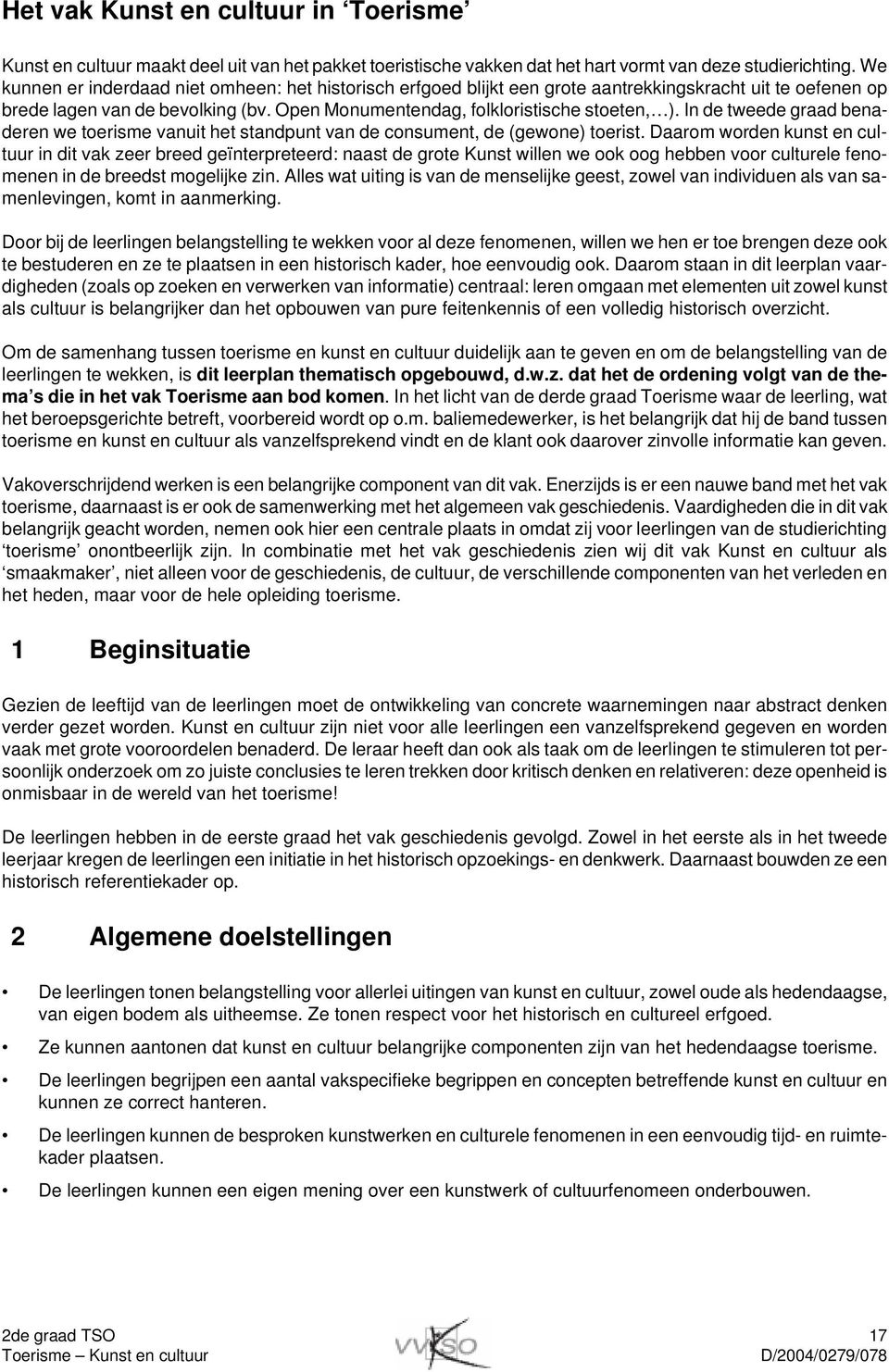 In de tweede graad benaderen we toerisme vanuit het standpunt van de consument, de (gewone) toerist.