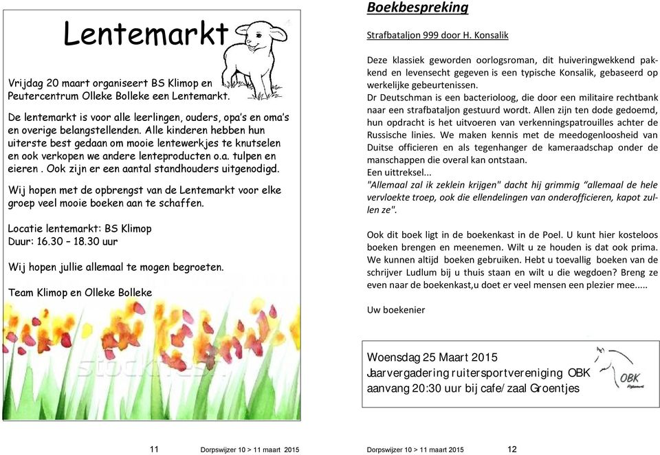 Wij hopen met de opbrengst van de Lentemarkt voor elke groep veel mooie boeken aan te schaffen. Locatie lentemarkt: BS Klimop Duur: 16.30 18.30 uur Wij hopen jullie allemaal te mogen begroeten.