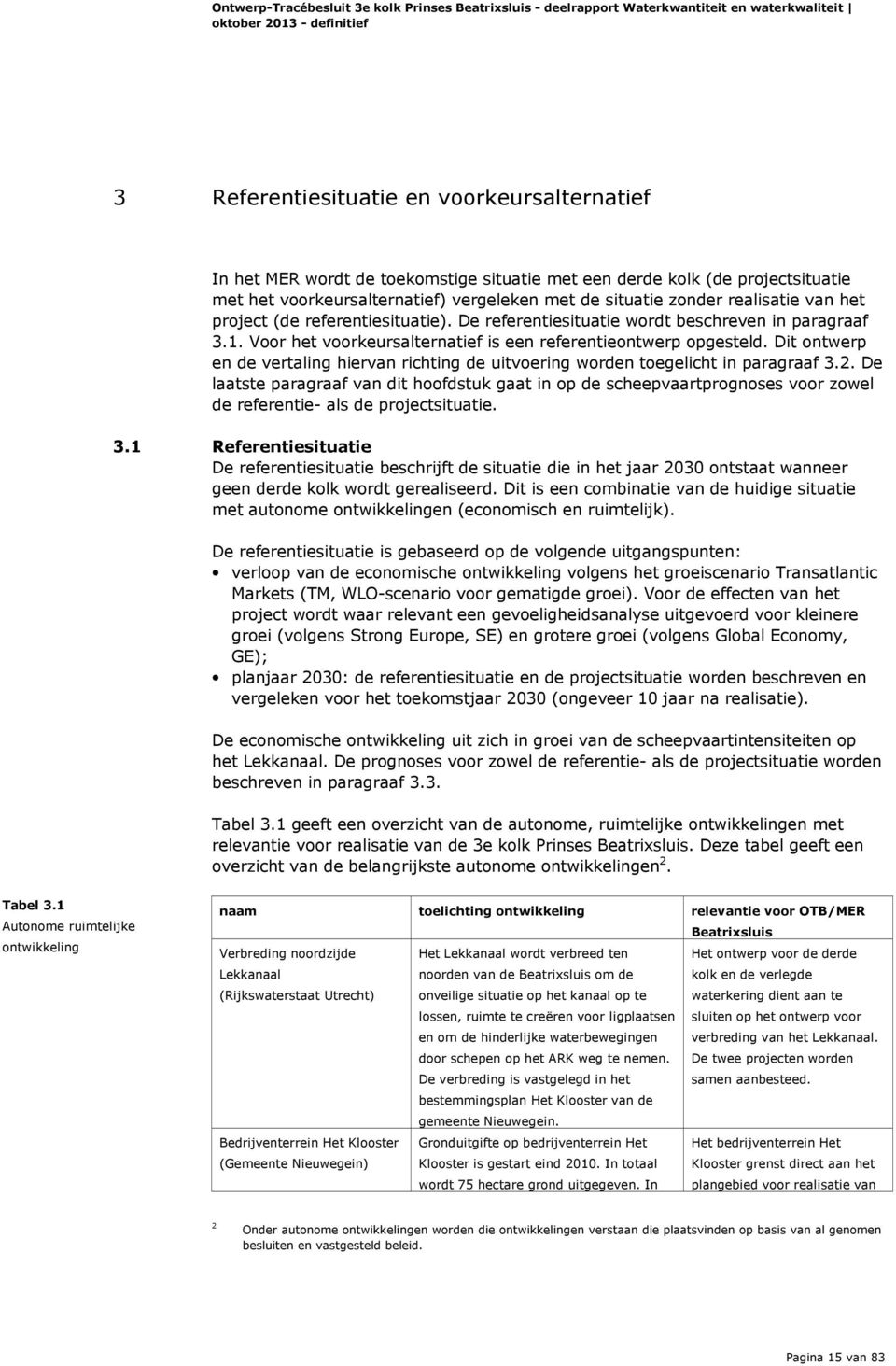 Dit ontwerp en de vertaling hiervan richting de uitvoering worden toegelicht in paragraaf 3.2.