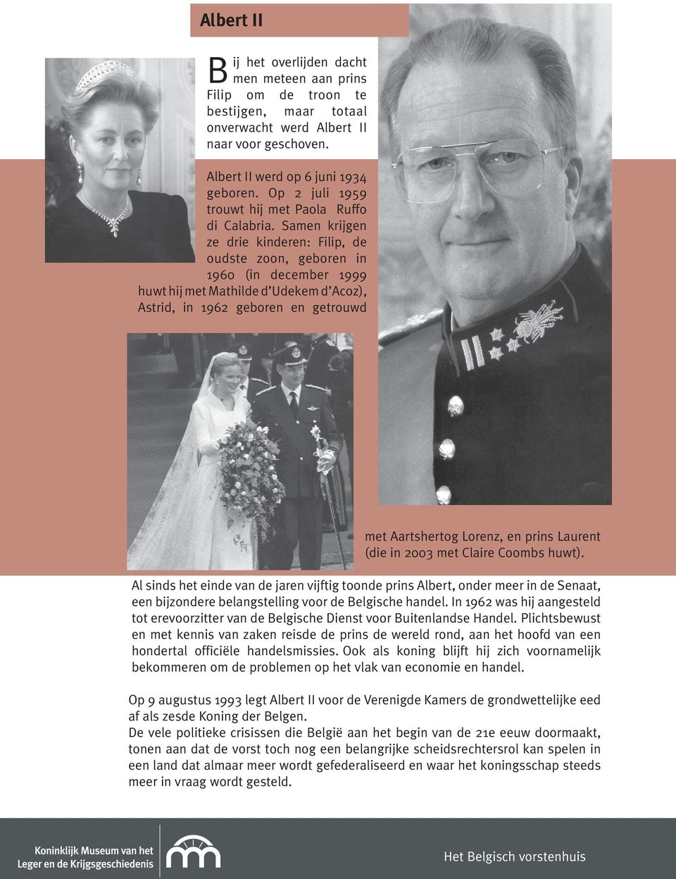 Samen krijgen ze drie kinderen: Filip, de oudste zoon, geboren in 1960 (in december 1999 huwt hij met Mathilde d Udekem d Acoz), Astrid, in 1962 geboren en getrouwd met Aartshertog Lorenz, en prins