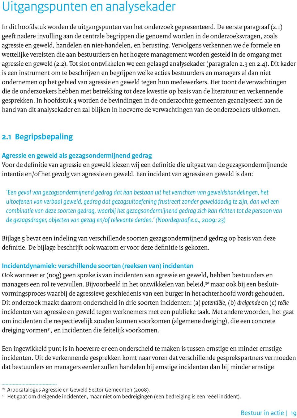 Vervolgens verkennen we de formele en wettelijke vereisten die aan bestuurders en het hogere management worden gesteld in de omgang met agressie en geweld (2.2).