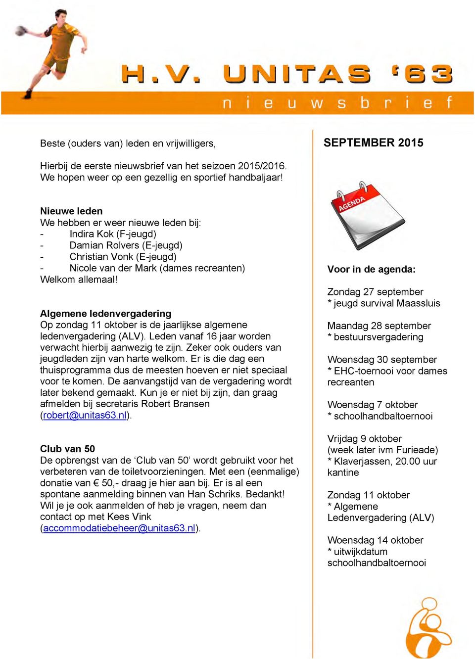 Algemene ledenvergadering Op zondag 11 oktober is de jaarlijkse algemene ledenvergadering (ALV). Leden vanaf 16 jaar worden verwacht hierbij aanwezig te zijn.