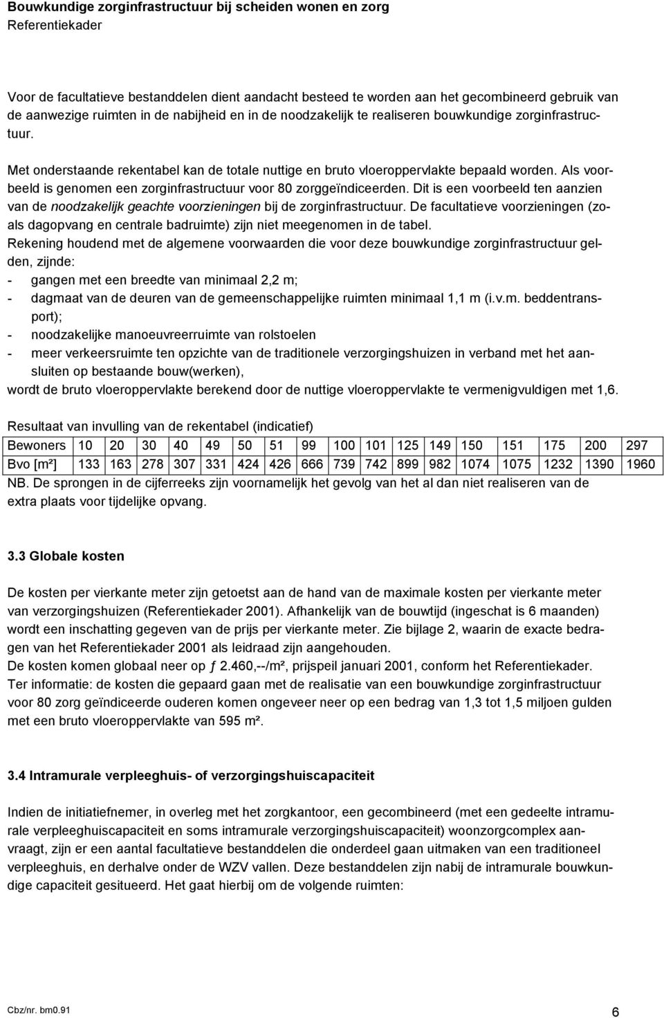 Dit is een voorbeeld ten aanzien van de noodzakelijk geachte voorzieningen bij de zorginfrastructuur.