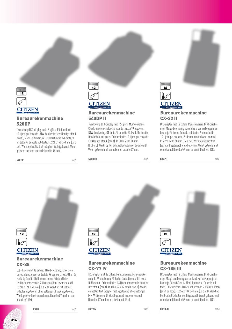 Muntconversie. Check- en correctiefunctie voor de laatste 99 opgaven. BTW-berekening. GT-toets, % en delta %. Mark-Up functie. Driedubbele nul-toets. Printsnelheid: 10 lijnen per seconde.