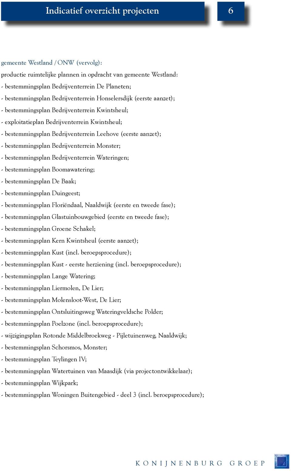 aanzet); - bestemmingsplan Bedrijventerrein Monster; - bestemmingsplan Bedrijventerrein Wateringen; - bestemmingsplan Boomawatering; - bestemmingsplan De Baak; - bestemmingsplan Duingeest; -